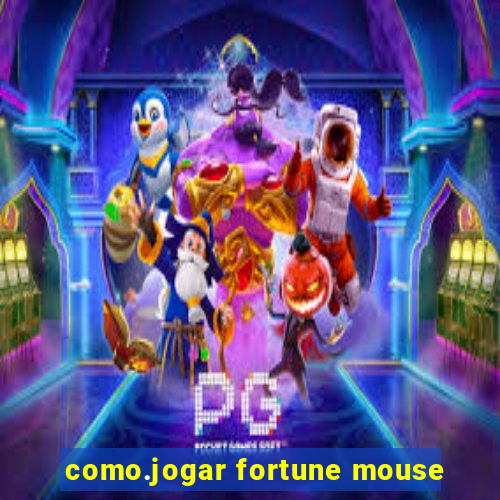 como.jogar fortune mouse